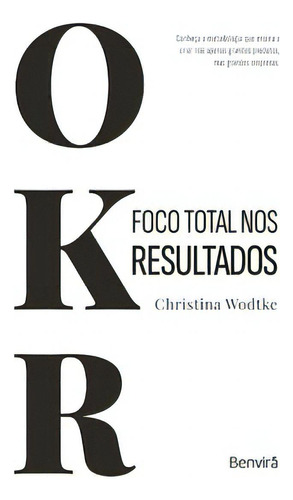 Okr: Foco Total Nos Resultados - 1ª Edição 2023, De Christina Wodtke. Editora Benvirá, Capa Mole Em Português