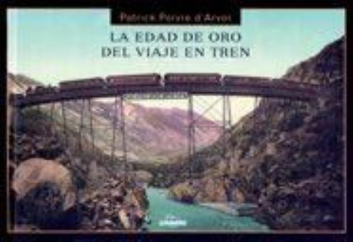 Edad De Oro Del Viaje En Tren, La, De Poivre D'arvor, Patrick. Editorial Lunwerg Editores, Tapa Tapa Blanda En Español