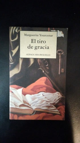 El Tiro De Gracia - Marguerite Yourcenar - Alfaguara