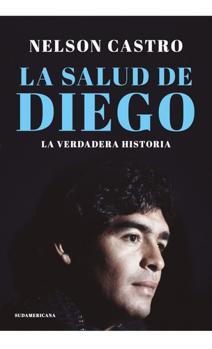 La Salud De Diego . La Verdadera Historia - Nelson Castro