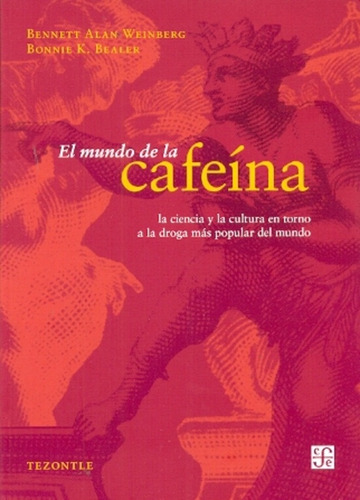 El Mundo De La Cafeina. Ciencia Y Cultura De - Weinberg Benn