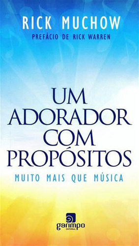 Adorador Com Propositos, Um: Muito Mais Que Musica, De Muchow, Rick. Editora Garimpo Editorial, Capa Mole, Edição 1° Edição - 2015 Em Português