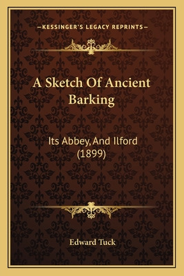 Libro A Sketch Of Ancient Barking: Its Abbey, And Ilford ...