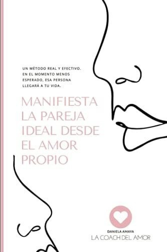 Manifiesta La Pareja Ideal Desde El Amor Propio Un., De Amaya, Daniela. Editorial Independently Published En Español