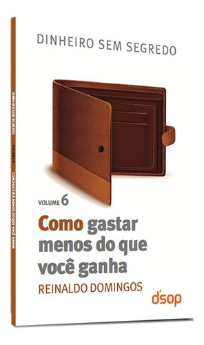 Como Gastar Menos Do Que Você Ganha - Vol. 6