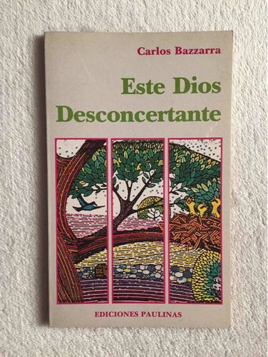 Este Dios Desconcertante. Carlos Bazzarra. Ed. Paulinas