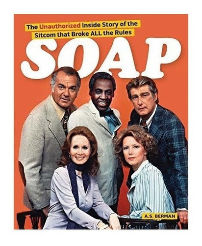 Soap! The Inside Story Of The Sitcom That Broke All The R...
