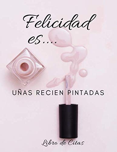 Felicidad Es   Uñas Recien Pintadas Libro De Citas: Libreta