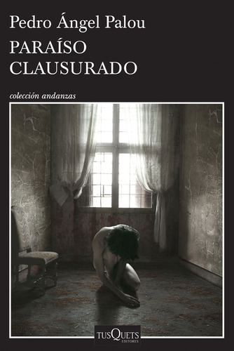 Paraíso clausurado, de Palou, Pedro Ángel. Serie Andanzas Editorial Tusquets México, tapa blanda en español, 2016