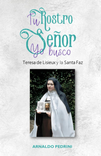 Libro: Tu Rostro Señor, Yo Busco: Teresa De Lisieux Y La Faz