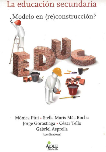 La Educación Secundaria ¿modelo En (re)construcción?, De Mónica Pini. Editorial Aique Grupo Editor, Edición 1 En Español