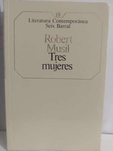 Tres Mujeres  *robert Musil* De Seix Barral Original