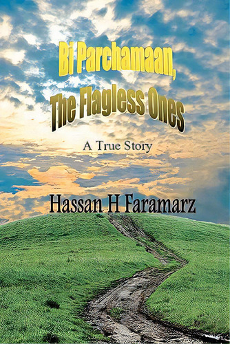 Bi Parchamaan, The Flagless Ones: An Iranian Refugee Family's Story, De Faramarz, Hassan H.. Editorial Createspace, Tapa Blanda En Inglés