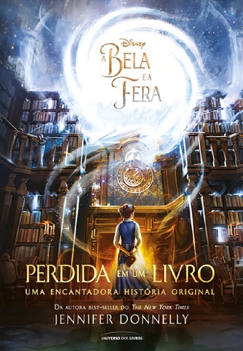 A Bela e a Fera: Perdida em um livro: Uma encantadora história original, de Donnelly, Jennifer. Editorial Universo dos Livros Editora LTDA, capa mole em português, 2017