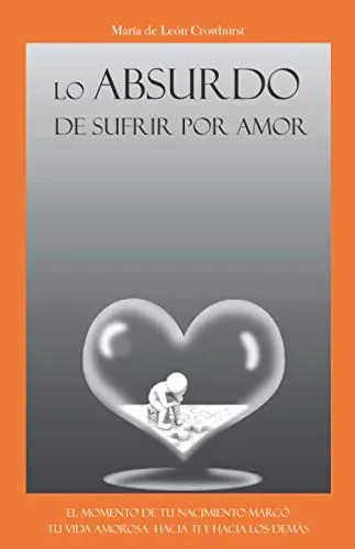 Lo Absurdo De Sufrir Por Amor: El Momento De Tu Nacimiento M