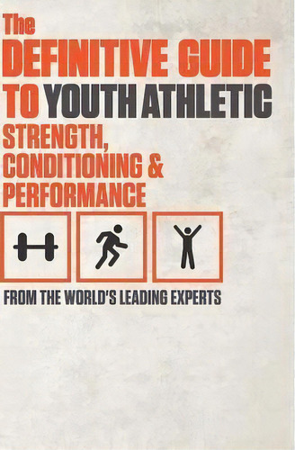 The Definitive Guide To Youth Athletic Strength, Conditioning And Performance, De World's Leading Experts. Editorial Celebrity Press Llc, Tapa Dura En Inglés
