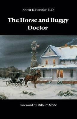 The Horse And Buggy Doctor - Arthur E. Hertzler