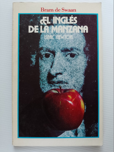 El Inglés De La Manzana Isaac Newton - Bram De Swaan 1986