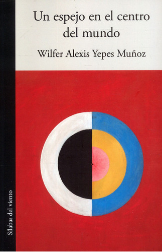 Un Espejo En El Centro Del Mundo, De Wilfer Alexis Yepes Muñoz. Serie 6287543652, Vol. 1. Editorial Silaba Editores, Tapa Blanda, Edición 2023 En Español, 2023