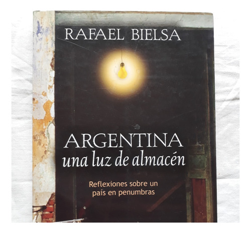 Argentina Una Luz De Almacen - Rafael Bielsa - Sudamericana