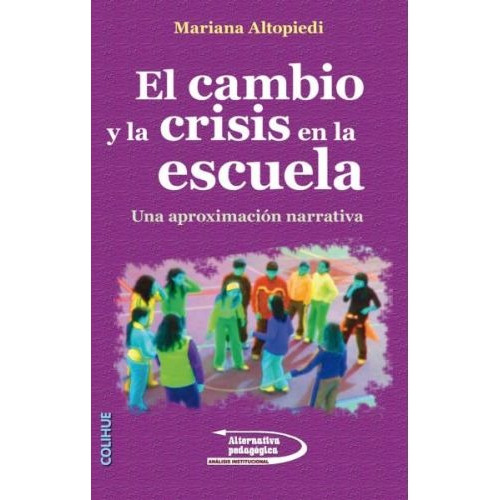 El Cambio Y La Crisis En La Escuela - Altopiedi - Colihue