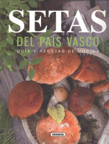Setas Del Pais Vasco. Guia Y Recetas De Cocina - Susaeta,...