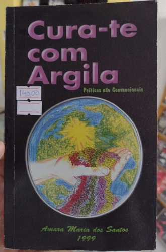 Cura-te Com Argila - Práticas Não Convencionais