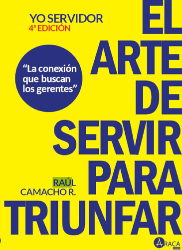 El Arte De Servir Para Triunfar: No, de Camacho, Raúl., vol. 1. Editorial Araca Editores, tapa pasta blanda, edición 1 en español, 2023