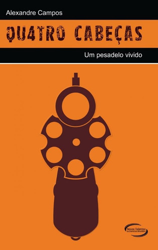 Quatro Cabeças: Um Pesadelo Vivido, De Alexandre Campos. Editora Talentos Da Literatura Brasile, Capa Mole Em Português, 2013