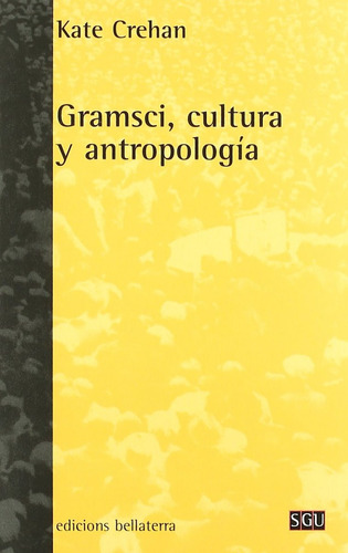 Gramsci Cultura Y Antropología Kate Crehan Ed Bellaterra