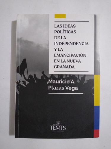 Ideas Políticas De La Independencia /  Mauricio Plazas Vega