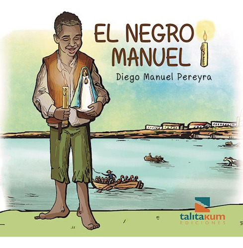 El Negro Manuel, De Diego Manuel Pereyra. Editorial Talita Kum Editores, Tapa Blanda En Español