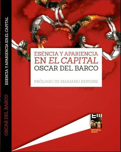 Esencia Y Apariencia En El Capital. Oscar Del Barco. Marat