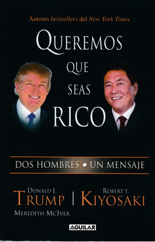 Queremos Que Seas Rico. Donald J. Trump Y Robert T. Kiyosaki