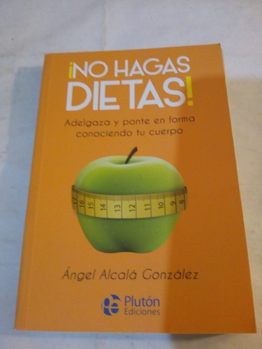 No Hagas Dieta! De Ángel Alcalá Gonzalez - Plutón