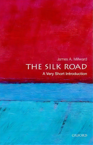 The Silk Road: A Very Short Introduction, De James A. Millward., Vol. 1. Editorial Oxford University Press Inc, Tapa Blanda En Inglés