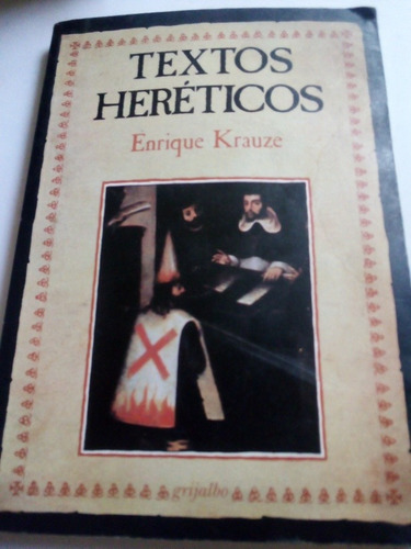 Textos Heréticos Enrique Krauze Grijalbo Completo