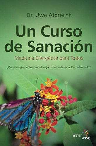 Un Curso De Sanacion: Medicina Energetica Para Todos