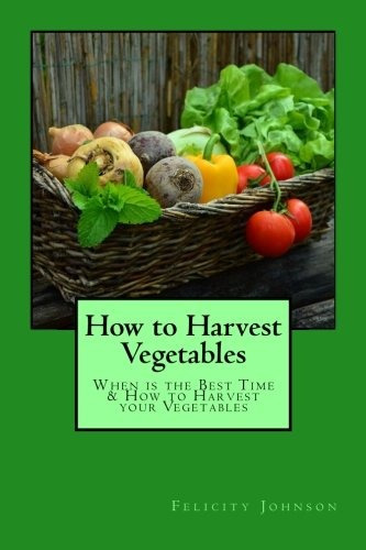 How To Harvest Vegetables When Is The Best Time  Y  How To H