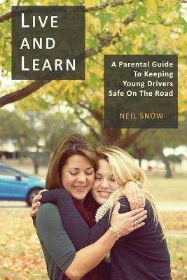 Live And Learn : A Parental Gude To Keeping Young Drivers...