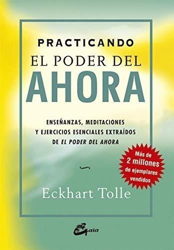 Practicando El Poder Del Ahora: Enseñanzas, Meditaciones Y E