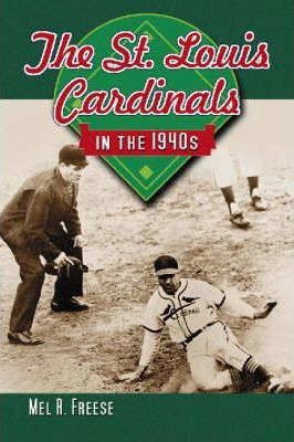 Libro The St. Louis Cardinals In The 1940s - Mel R. Freese
