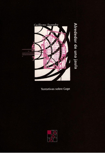 Alrededor De Una Jaula. Tentativas Sobre Cage - G. Saavedra, De Saavedra, Guillermo. Editorial La Marca, Tapa Blanda En Español, 1995