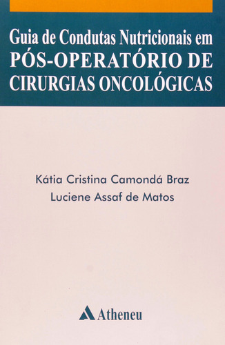 Guia de condutas nutricionais em pós-operatório de cirurgias oncológicas, de Braz, Kátia Cristina Comondá. Editorial Editora Atheneu Ltda, capa mole em português, 2006