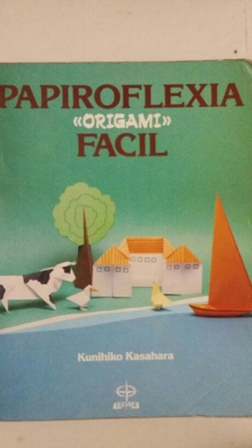 Papiroflexia Fácil. Origami. Por Kunihiko Kasahara.e/gratis