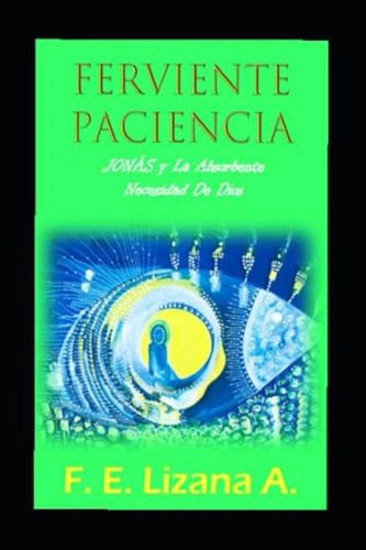 Ferviente Paciencia: Jonás Y La Absorbente Necesidad De Dios (spanish Edition), De Lizana A., F. E.. Editorial Oem, Tapa Dura En Español