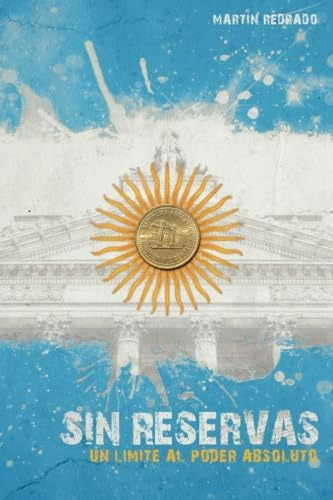 Libro: Sin Reservas: Un Límite Al Poder Absoluto (spanish