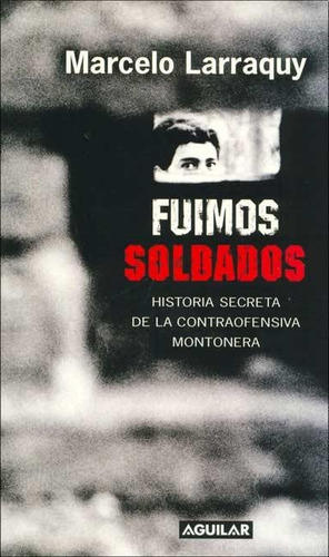 Fuimos Soldados - Marcelo Larraquy