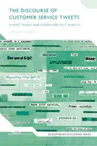 Comprar The Discourse Of Customer Service Tweets: Planes, Trains And Automated Text Analysis, De Lutzky, Ursula. Bloomsbury Discourse Series, Vol. 1. Editorial Bloomsbury Academic, Tapa Blanda En Inglés