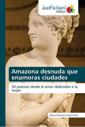 Libro: Amazona Desnuda Que Enamoras Ciudades: 50 Poemas Desd